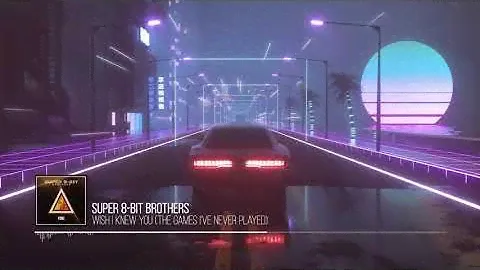 Super 8-Bit Brothers -  Wish I Knew You (The Games I've Never Played)